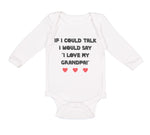 Long Sleeve Bodysuit Baby If I Could Talk I Would Say I Love My Grandpa Cotton