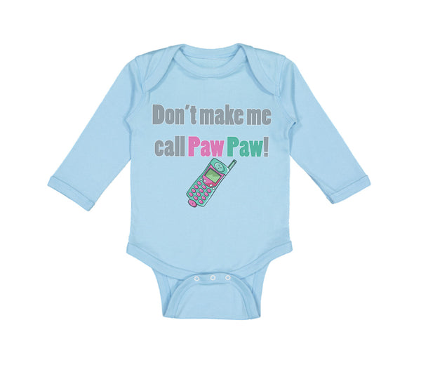 Long Sleeve Bodysuit Baby Don'T Make Me Call Pawpaw Grandpa Grandfather Cotton - Cute Rascals