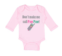 Long Sleeve Bodysuit Baby Don'T Make Me Call Pawpaw Grandpa Grandfather Cotton - Cute Rascals