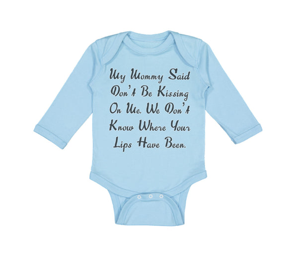 Long Sleeve Bodysuit Baby My Mommy Said Don'T Be Kissing on Me. We Don'T Know