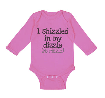 Long Sleeve Bodysuit Baby I Shizzled in My Dizzle Fo Rizzle Funny Rap Parody