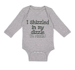 Long Sleeve Bodysuit Baby I Shizzled in My Dizzle Fo Rizzle Funny Rap Parody