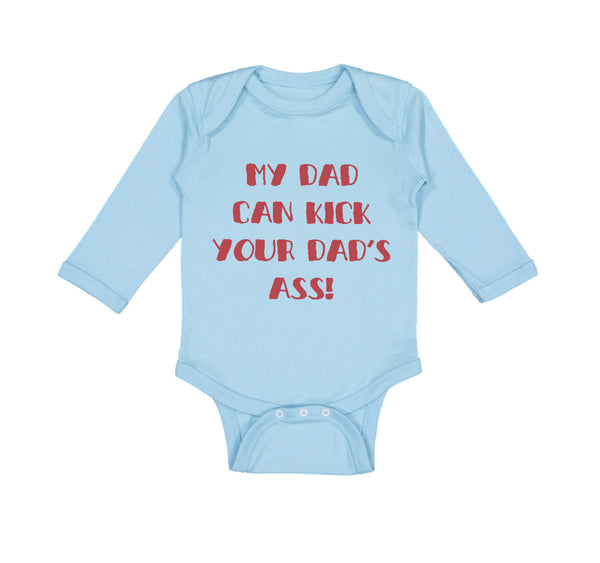 Long Sleeve Bodysuit Baby My Dad Kick Your Dad's Ass Funny Father's B Cotton