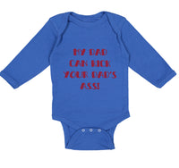 Long Sleeve Bodysuit Baby My Dad Kick Your Dad's Ass Funny Father's B Cotton