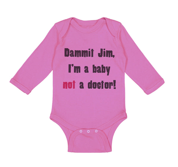 Long Sleeve Bodysuit Baby Dammit Jim I'M A Baby Not A Doctor Funny Humor Cotton - Cute Rascals