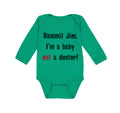 Long Sleeve Bodysuit Baby Dammit Jim I'M A Baby Not A Doctor Funny Humor Cotton