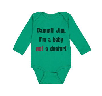 Long Sleeve Bodysuit Baby Dammit Jim I'M A Baby Not A Doctor Funny Humor Cotton