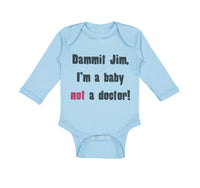 Long Sleeve Bodysuit Baby Dammit Jim I'M A Baby Not A Doctor Funny Humor Cotton - Cute Rascals