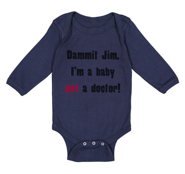 Long Sleeve Bodysuit Baby Dammit Jim I'M A Baby Not A Doctor Funny Humor Cotton - Cute Rascals