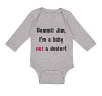 Long Sleeve Bodysuit Baby Dammit Jim I'M A Baby Not A Doctor Funny Humor Cotton - Cute Rascals