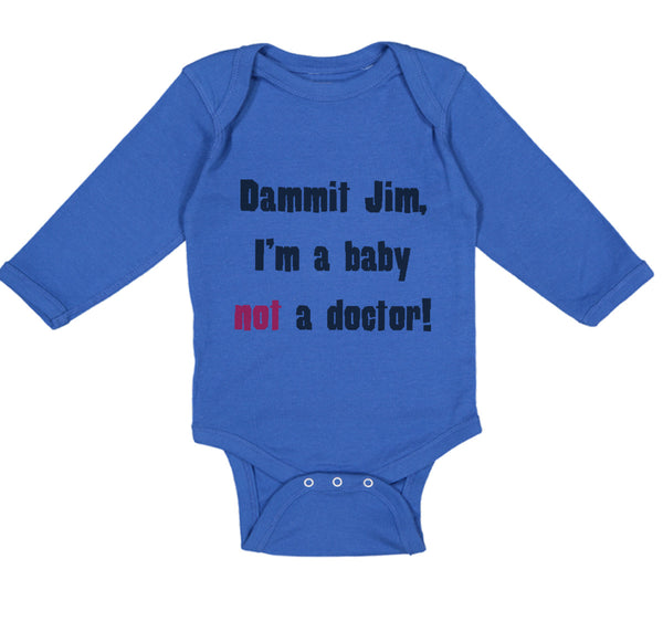 Long Sleeve Bodysuit Baby Dammit Jim I'M A Baby Not A Doctor Funny Humor Cotton - Cute Rascals