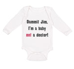 Long Sleeve Bodysuit Baby Dammit Jim I'M A Baby Not A Doctor Funny Humor Cotton - Cute Rascals