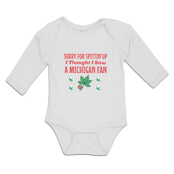 Long Sleeve Bodysuit Baby Sorry for Spitting' up I Thought I Saw A Michigan Fan