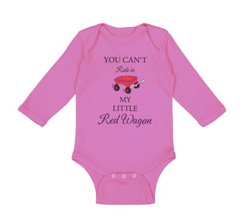 Long Sleeve Bodysuit Baby You Can'T Ride in My Little Red Wagon Funny Humor