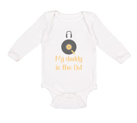 Long Sleeve Bodysuit Baby My Daddy Is The Dj Dad Father's Day Funny Cotton
