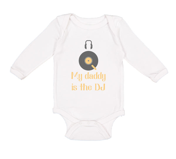 Long Sleeve Bodysuit Baby My Daddy Is The Dj Dad Father's Day Funny Cotton