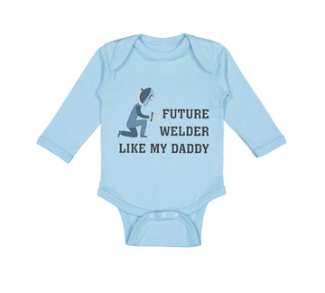 Long Sleeve Bodysuit Baby Future Welder like My Daddy Boy & Girl Clothes Cotton