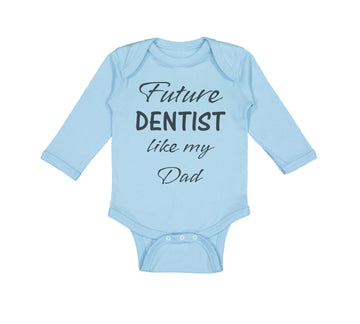 Long Sleeve Bodysuit Baby Future Dentist like My Dad Boy & Girl Clothes Cotton