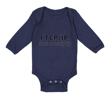 Long Sleeve Bodysuit Baby I Tcp Ip but Mostly Ip Geek Computer Funny Nerd Geek