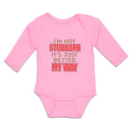 Long Sleeve Bodysuit Baby I'M Not Stubborn It's Just Better My Way Cotton