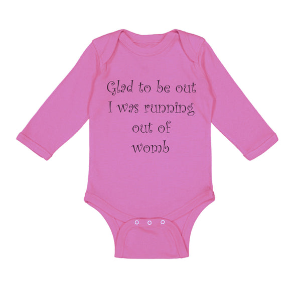 Long Sleeve Bodysuit Baby Glad to Be out I Was Running out of Womb Humor Funny - Cute Rascals