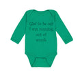 Long Sleeve Bodysuit Baby Glad to Be out I Was Running out of Womb Humor Funny