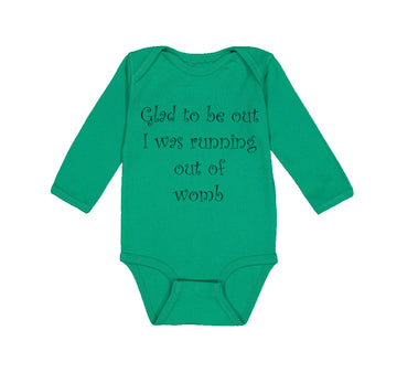 Long Sleeve Bodysuit Baby Glad to Be out I Was Running out of Womb Humor Funny