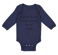 Long Sleeve Bodysuit Baby Glad to Be out I Was Running out of Womb Humor Funny - Cute Rascals