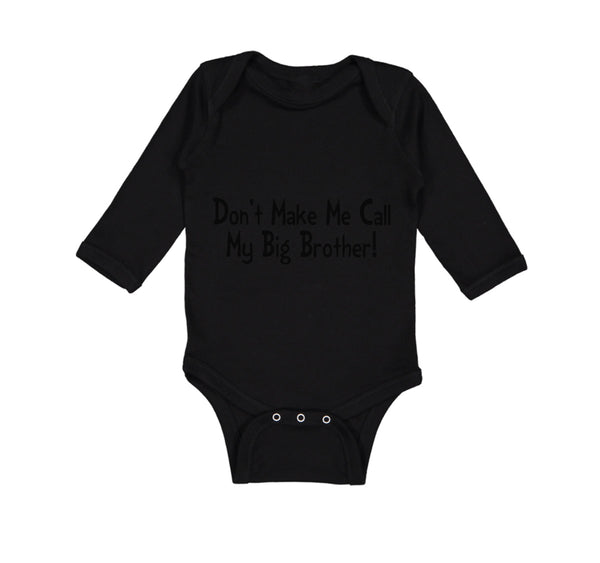 Long Sleeve Bodysuit Baby Don'T Make Me Call My Big Brother! Funny Cotton - Cute Rascals