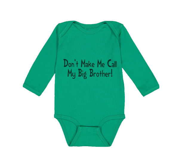 Long Sleeve Bodysuit Baby Don'T Make Me Call My Big Brother! Funny Cotton - Cute Rascals