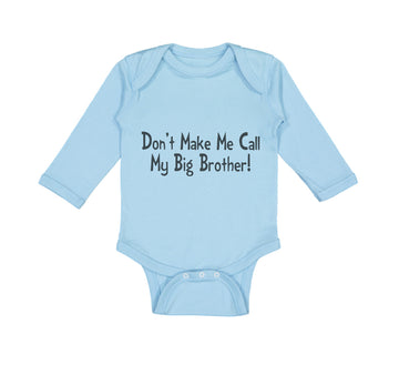 Long Sleeve Bodysuit Baby Don'T Make Me Call My Big Brother! Funny Cotton