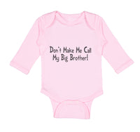 Long Sleeve Bodysuit Baby Don'T Make Me Call My Big Brother! Funny Cotton - Cute Rascals