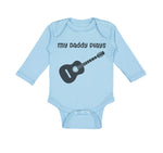Long Sleeve Bodysuit Baby My Daddy Plays Guitar Dad Father's Day B Cotton