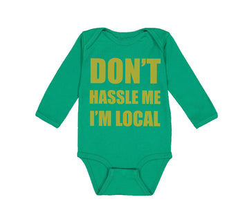 Long Sleeve Bodysuit Baby Don'T Hassle Me I'M Local Funny Humor Cotton