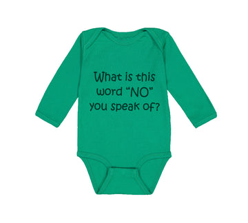 Long Sleeve Bodysuit Baby What Is This Word "No" You Speak of Funny Humor Cotton