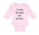 Long Sleeve Bodysuit Baby Young Scrappy and Hungry Funny Humor Cotton