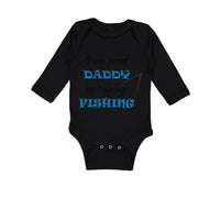 Long Sleeve Bodysuit Baby Proof Daddy Isn'T Always Fishing Fisherman Dad Cotton