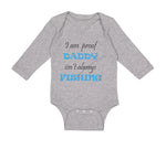 Long Sleeve Bodysuit Baby Proof Daddy Isn'T Always Fishing Fisherman Dad Cotton