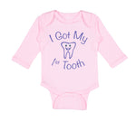 Long Sleeve Bodysuit Baby I Got My First Tooth Funny Humor Style A Cotton