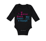 Long Sleeve Bodysuit Baby I Wear Bows My Daddy Wears A Badge Police Cop Cotton