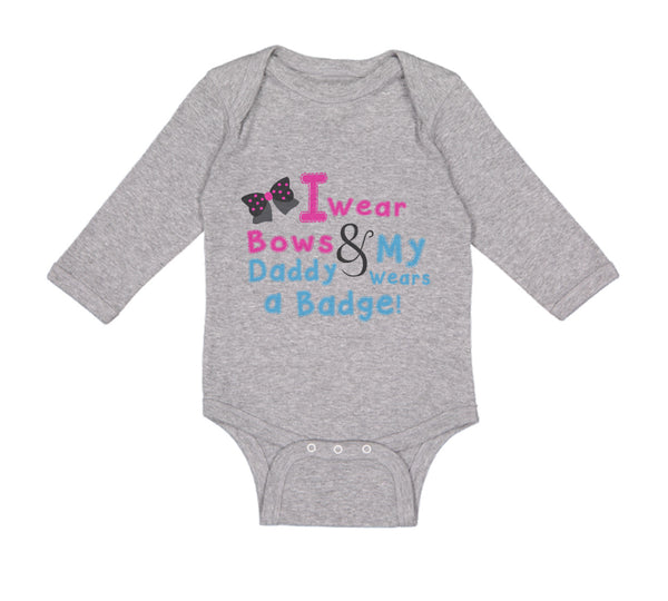 Long Sleeve Bodysuit Baby I Wear Bows My Daddy Wears A Badge Police Cop Cotton