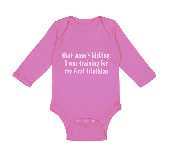 Long Sleeve Bodysuit Baby Wasn'T T Kicking Training for Triathlon Funny Humor