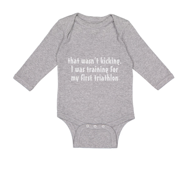 Long Sleeve Bodysuit Baby Wasn'T T Kicking Training for Triathlon Funny Humor