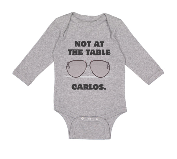 Long Sleeve Bodysuit Baby Not at The Table Carlos Funny Humor Style B Cotton