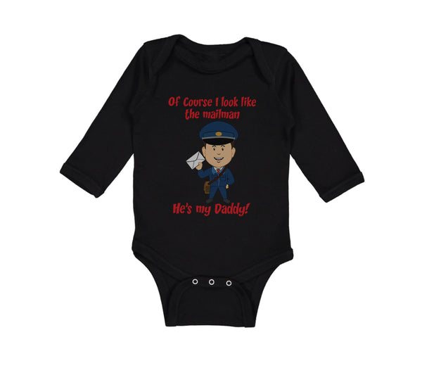 Long Sleeve Bodysuit Baby Of Course I Look like The Mailman He's My Daddy Funny