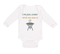 Long Sleeve Bodysuit Baby I'M Chillin My Dad Grilling Bbq Grill Master Cotton