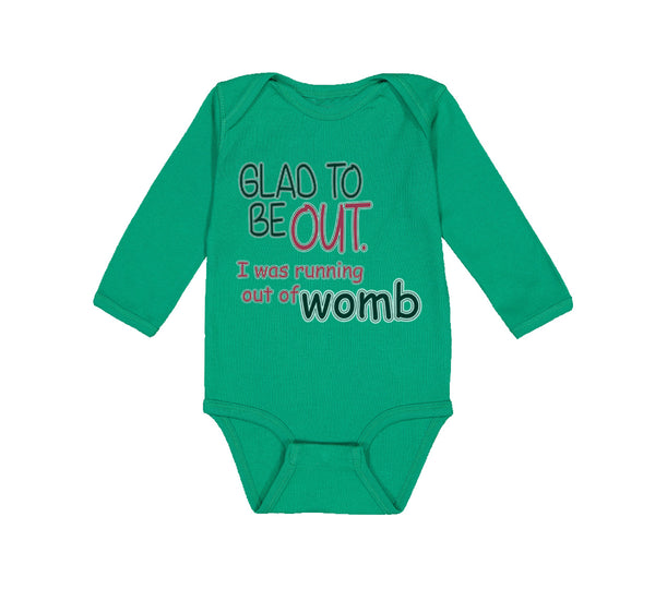 Long Sleeve Bodysuit Baby Glad Be out I Running Womb Funny Gag Humor Cotton - Cute Rascals