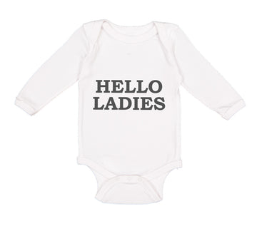 Long Sleeve Bodysuit Baby Hello Ladies Funny Humor Boy & Girl Clothes Cotton