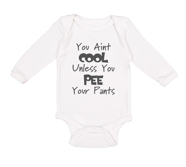 Long Sleeve Bodysuit Baby Aren'T Cool Unless Pee Pants Funny Humor E Cotton - Cute Rascals