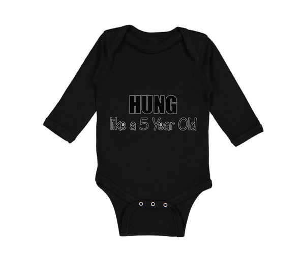 Long Sleeve Bodysuit Baby Hung like A 5 Year Old 5Th Birthday Funny Humor A - Cute Rascals